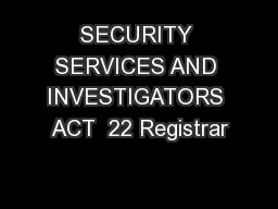 SECURITY SERVICES AND INVESTIGATORS ACT  22 Registrar