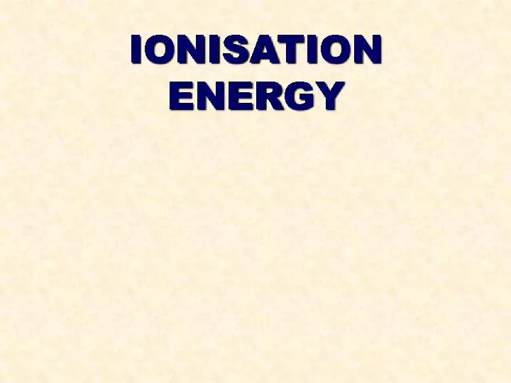 IONISATION ENERGY
