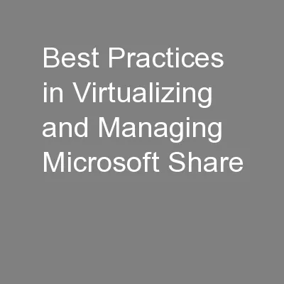 Best Practices in Virtualizing and Managing Microsoft Share