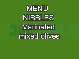 MENU  NIBBLES Marinated mixed olives