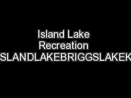 Island Lake Recreation AreaFONDALAKEISLANDLAKEBRIGGSLAKEKENT LAKETROUT