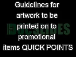 Submission Guidelines for artwork to be printed on to promotional items QUICK POINTS