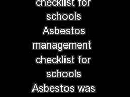 of  pages Health and Safety Executive Asbestos management checklist for schools Asbestos management  checklist for schools Asbestos was used extensively as a building material in Great Britain from