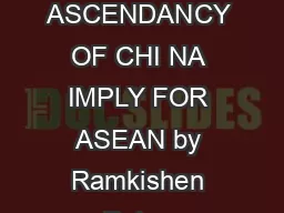 WHAT DOES THE ECONOM IC ASCENDANCY OF CHI NA IMPLY FOR ASEAN by Ramkishen Rajan University of Adelaide ramkishen