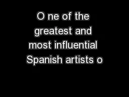 O ne of the greatest and most influential Spanish artists o