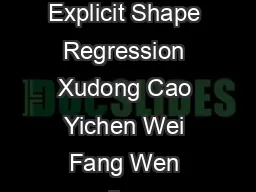 Face Alignment by Explicit Shape Regression Xudong Cao Yichen Wei Fang Wen Jian 