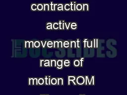 Muscle Function Grading  total paralysis  palpable or visible contraction  active movement full range of motion ROM with gravity eliminated  active movement full ROM against gravity  active movement