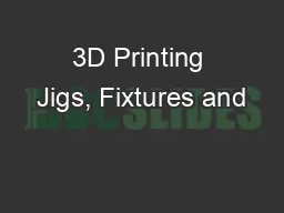 3D Printing Jigs, Fixtures and