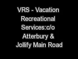 VRS - Vacation Recreational Services:c/o Atterbury & Jollify Main Road