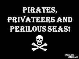 Pirates, privateers and  perilous seas!