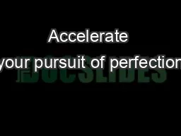 Accelerate your pursuit of perfection