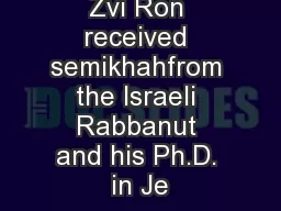 Zvi Ron received semikhahfrom the Israeli Rabbanut and his Ph.D. in Je