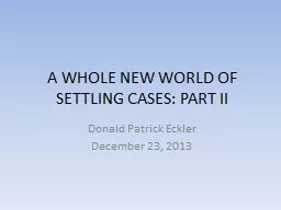 A WHOLE NEW WORLD OF SETTLING CASES: PART II