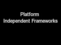 Platform Independent Frameworks