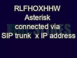 RLFHOXHHW Asterisk connected via SIP trunk  x IP address