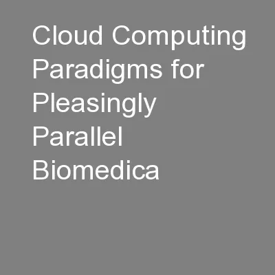 Cloud Computing Paradigms for Pleasingly Parallel Biomedica