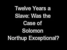 Twelve Years a Slave: Was the Case of Solomon Northup Exceptional?��1