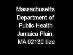 Massachusetts Department of Public Health Jamaica Plain, MA 02130 tize