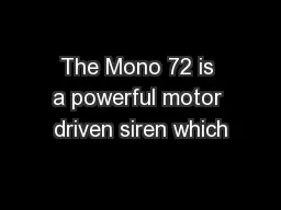 The Mono 72 is a powerful motor driven siren which