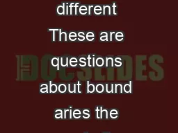 Ho is like me and who is not What kind of relationship do I have to those who are different These are questions about bound aries the symbolic distinctions that we make along multiple dimensions betw