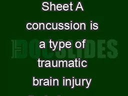 ParentAthlete Concussion Information Sheet A concussion is a type of traumatic brain injury that changes the way the brain normally works