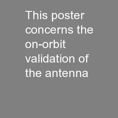 This poster concerns the on-orbit validation of the antenna
