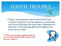 Today, we are going to read a book called: Tooth Trouble. T