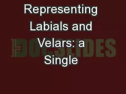 Representing Labials and Velars: a Single 