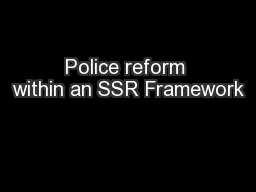 Police reform within an SSR Framework