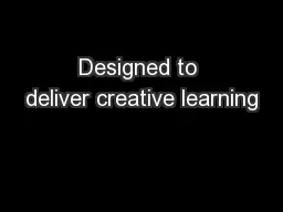 Designed to deliver creative learning