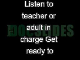 Listen to teacher or adult in charge Get ready to