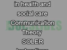 Health and Social Care Level  Unit   Developing effective communication in health and social care Communication Theory  SOLER Instructions and answers for Teachers These instructions should accompany