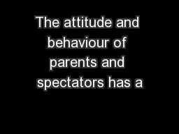 The attitude and behaviour of parents and spectators has a