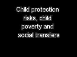 Child protection risks, child poverty and social transfers