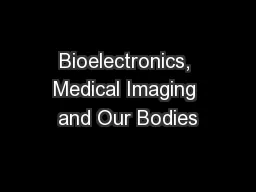 Bioelectronics, Medical Imaging and Our Bodies