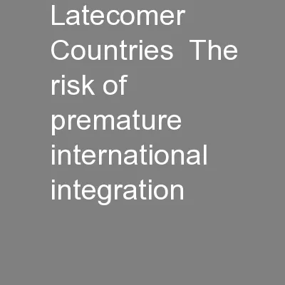 Latecomer Countries  The risk of premature international integration