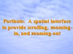 Porthole:  A spatial interface to provide scrolling, zoomin
