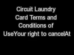 Circuit Laundry Card Terms and Conditions of UseYour right to cancelAt