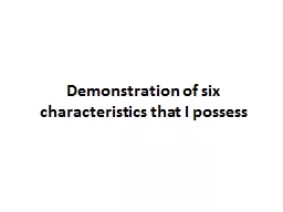 Demonstration of six characteristics that I possess