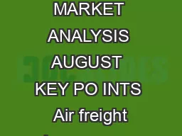 AIR FREIGHT MARKET ANALYSIS AUGUST  KEY PO INTS  Air freight volumes were up