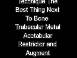 Trabecular Metal Acetabular Restrictor and Augment Surgical Technique The Best Thing Next To Bone  Trabecular Metal Acetabular Restrictor and Augment Intraoperatively arefully assess any acetabular b