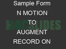 SAMPLE FORM N MOTION TO AUGMENT RECORD ON APPEAL DOCUMENTS ATTACHED  Sample Form N MOTION TO AUGMENT RECORD ON APPEAL DOCUMENTS ATTACHED  INSTRUCTIONS After the record on appeal is filed you mi ght d
