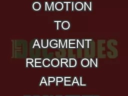 SAMPLE FORM O MOTION TO AUGMENT RECORD ON APPEAL DOCUMENTS REQUESTED  Sample Form O MOTION TO AUGMENT RECORD ON APPEAL DOCUMENTS REQUESTED  INSTRUCTIONS After the record on appeal is filed you mi ght