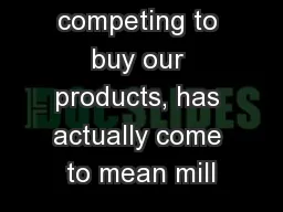 f people competing to buy our products, has actually come to mean mill