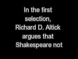 In the first selection, Richard D. Altick argues that Shakespeare not