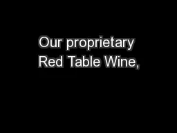 Our proprietary Red Table Wine,