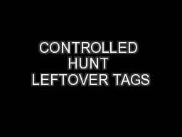 CONTROLLED HUNT LEFTOVER TAGS