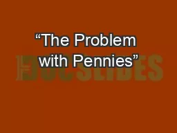 “The Problem with Pennies”