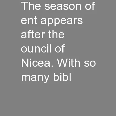 The season of ent appears after the ouncil of Nicea. With so many bibl