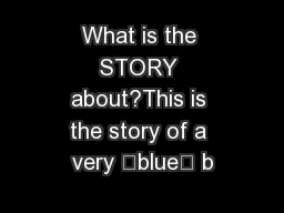 What is the STORY about?This is the story of a very “blue” b